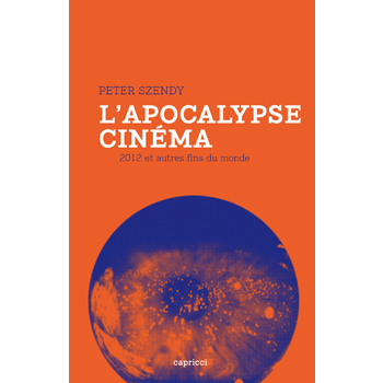 Szendy, Peter - L'Apocalypse cinéma- 2012 et autres fins du monde